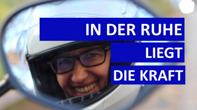 55_In-der-Ruhe-liegt-die-Kraft Sabines Motorradkolumne - In der Ruhe liegt die Kraft