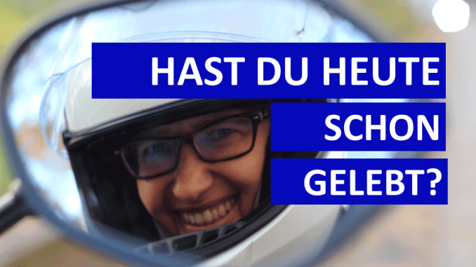 66-hast-du-heute-schon-gelebt Sabines Motorrad-Kolumne auf SHE is a RIDER