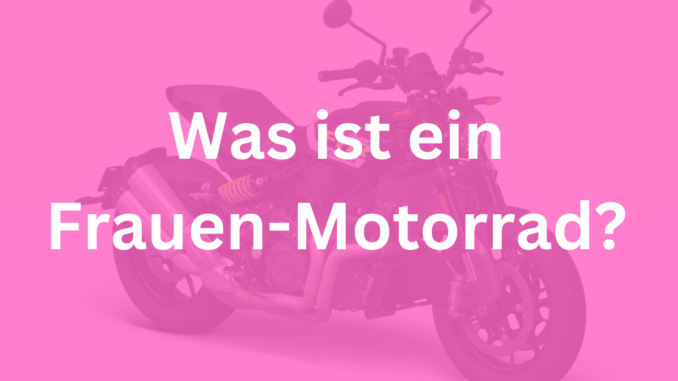 Was ist ein Frauen Motorrad?